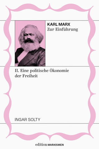 Karl Marx zur Einführung: II. Eine politische Ökonomie der Freiheit