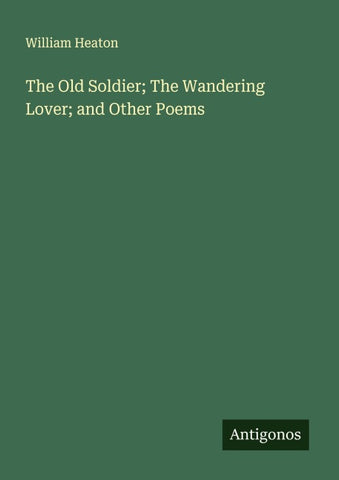 The Old Soldier; The Wandering Lover; and Other Poems