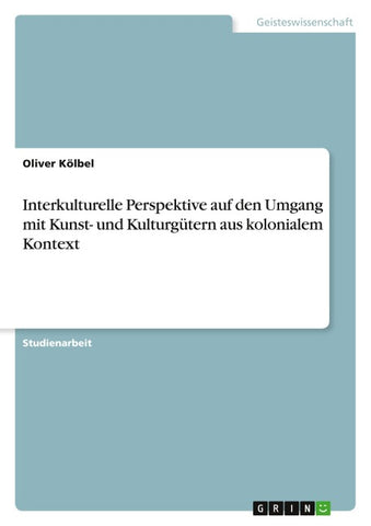 Interkulturelle Perspektive auf den Umgang mit Kunst- und Kulturgütern aus kolonialem Kontext