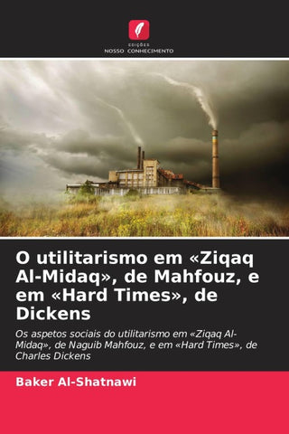O utilitarismo em 'Ziqaq Al-Midaq', de Mahfouz, e em 'Hard Times', de Dickens