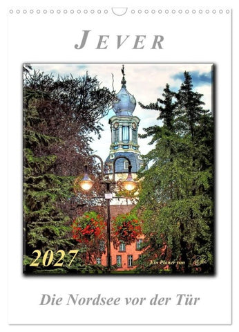 Jever - die Nordsee vor der Tür (Wandkalender 2027 DIN A3 hoch), CALVENDO Monatskalender