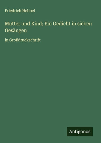 Mutter und Kind; Ein Gedicht in sieben Gesängen