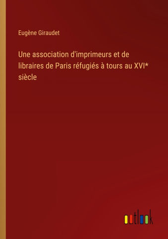 Une association d'imprimeurs et de libraires de Paris réfugiés à tours au XVI* siècle