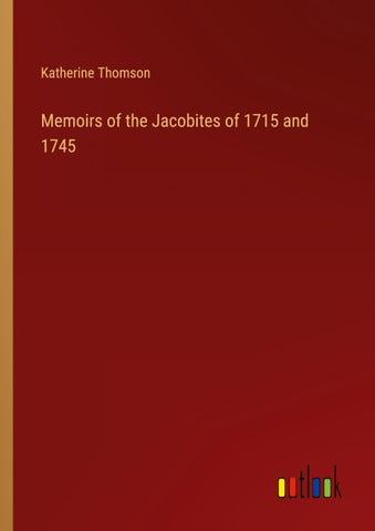 Memoirs of the Jacobites of 1715 and 1745