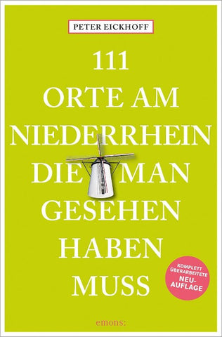 111 Orte am Niederrhein, die man gesehen haben muss