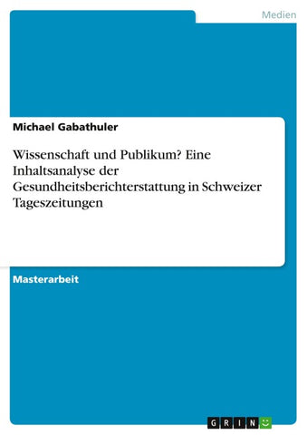 Wissenschaft und Publikum? Eine Inhaltsanalyse der Gesundheitsberichterstattung in Schweizer Tageszeitungen