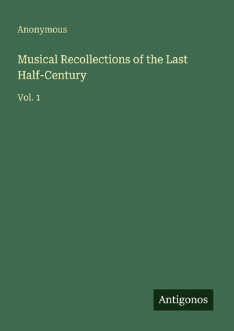 Musical Recollections of the Last Half-Century