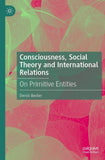 Consciousness, Social Theory and International Relations