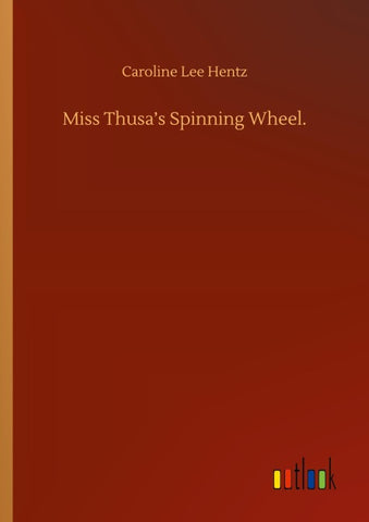 Miss Thusa's Spinning Wheel.