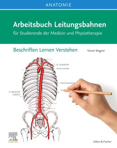Anatomie Arbeitsbuch Leitungsbahnen für Studierende der Medizin und Physiotherapie