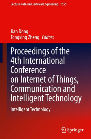 Proceedings of the 4th International Conference on Internet of Things, Communication and Intelligent Technology