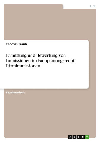 Ermittlung und Bewertung von Immissionen im Fachplanungsrecht: Lärmimmissionen