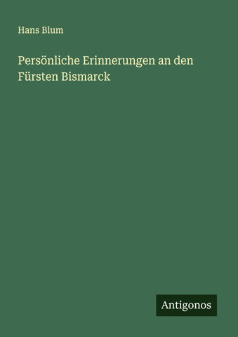 Persönliche Erinnerungen an den Fürsten Bismarck