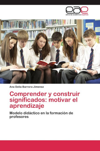 Comprender y construir significados: motivar el aprendizaje
