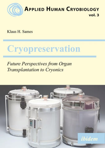 Cryopreservation: Future Perspectives from Organ Transplantation to Cryonics