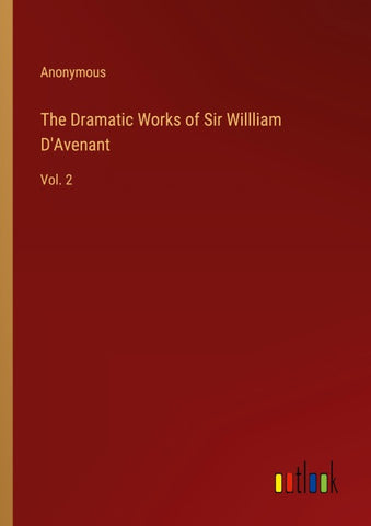 The Dramatic Works of Sir Willliam D'Avenant