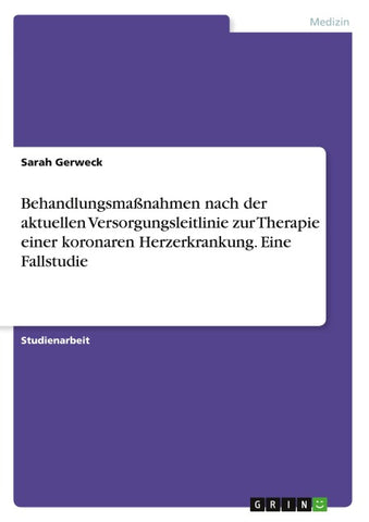 Behandlungsmaßnahmen nach der aktuellen Versorgungsleitlinie zur Therapie einer koronaren Herzerkrankung. Eine Fallstudie