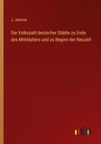 Die Volkszahl deutscher Städte zu Ende des Mittelalters und zu Beginn der Neuzeit