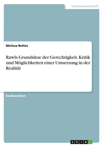 Rawls Grundsätze der Gerechtigkeit. Kritik und Möglichkeiten einer Umsetzung in der Realität