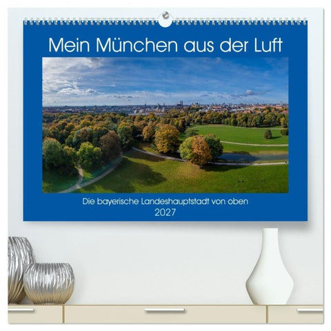 Mein München aus der Luft (hochwertiger Premium Wandkalender 2027 DIN A2 quer), Kunstdruck in Hochglanz