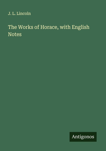 The Works of Horace, with English Notes