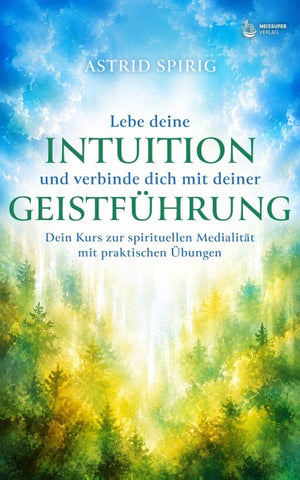 Lebe deine Intuition und verbinde dich mit deiner Geistführung