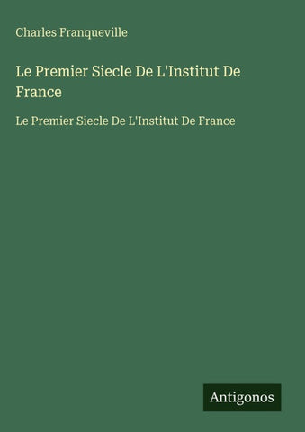 Le Premier Siecle De L'Institut De France