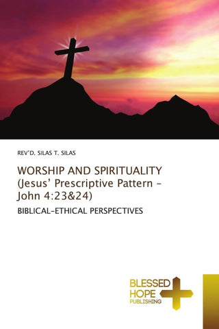 WORSHIP AND SPIRITUALITY (Jesus' Prescriptive Pattern - John 4:23&24)