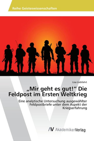 "Mir geht es gut!" Die Feldpost im Ersten Weltkrieg