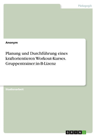 Planung und Durchführung eines kraftorientieren Workout-Kurses. Gruppentrainer:in-B-Lizenz