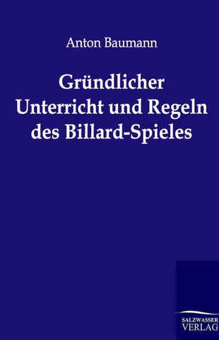 Gründlicher Unterricht und Regeln des Billard-Spieles