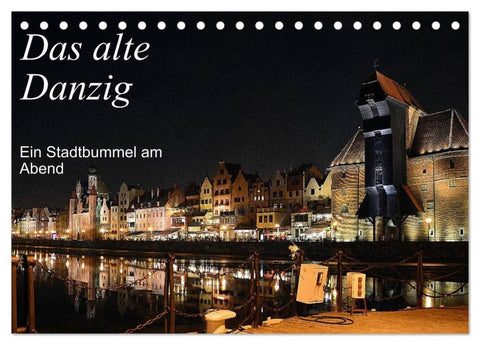 Das alte Danzig - Ein Stadtbummel am Abend (Tischkalender 2027 DIN A5 quer), CALVENDO Monatskalender