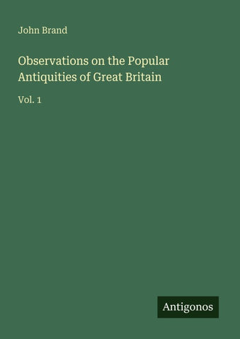 Observations on the Popular Antiquities of Great Britain