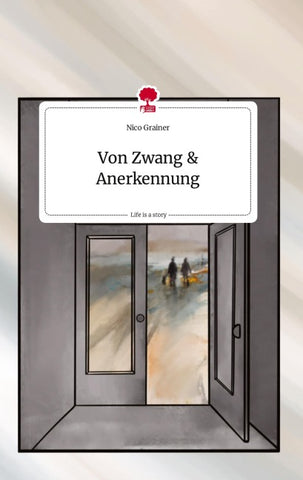 Von Zwang und Anerkennung. Life is a Story - story.one