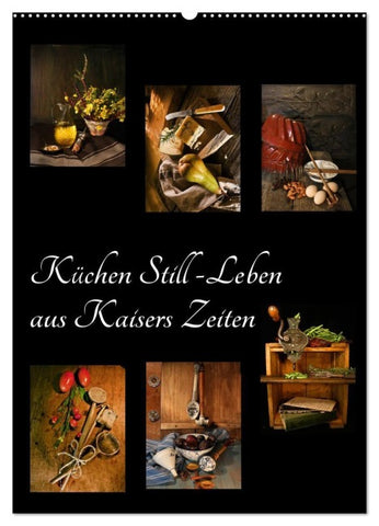 Küchen Still-Leben aus Kaisers Zeiten (Wandkalender 2027 DIN A2 hoch), CALVENDO Monatskalender