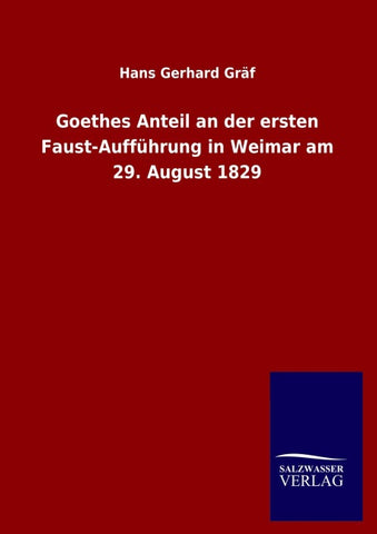 Goethes Anteil an der ersten Faust-Aufführung in Weimar am 29. August 1829