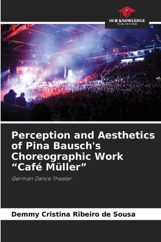 Perception and Aesthetics of Pina Bausch's Choreographic Work "Café Müller"