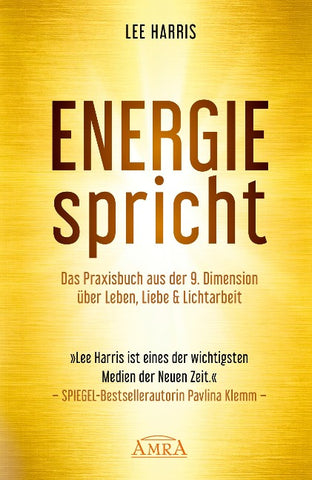 ENERGIE SPRICHT: Praxisbuch aus der 9. Dimension über Leben & Lichtarbeit