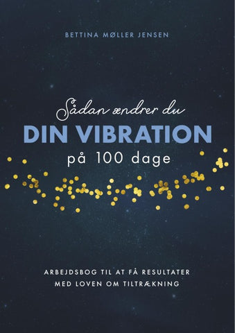 Sådan ændrer du dine vibrationer på 100 dage
