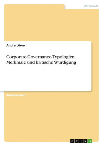 Corporate-Governance-Typologien. Merkmale und kritische Würdigung