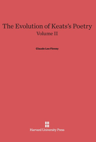 The Evolution of Keats's Poetry, Volume II, The Evolution of Keats's Poetry Volume II
