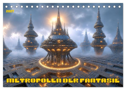 Metropolen der Fantasie (Tischkalender 2027 DIN A5 quer), CALVENDO Monatskalender