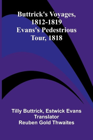 Buttrick's voyages, 1812-1819; Evans's Pedestrious tour, 1818