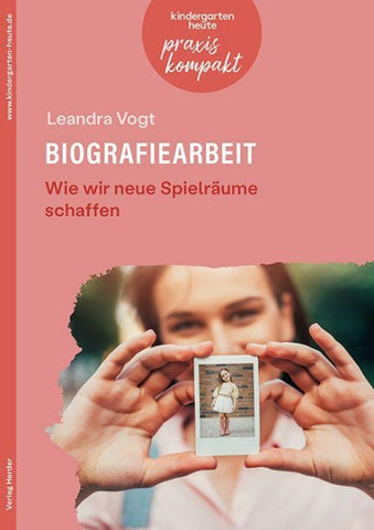 Biografiearbeit. Wie wir neue Spielräume schaffen