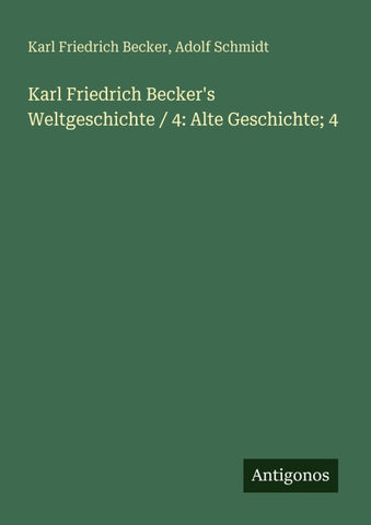 Karl Friedrich Becker's Weltgeschichte / 4: Alte Geschichte; 4