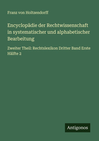 Encyclopädie der Rechtwissenschaft in systematischer und alphabetischer Bearbeitung