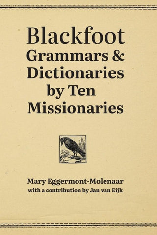 Blackfoot Grammars & Dictionaries by Ten Missionaries