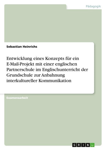 Entwicklung eines Konzepts für ein E-Mail-Projekt mit einer englischen Partnerschule im Englischunterricht der Grundschule zur Anbahnung interkultureller Kommunikation