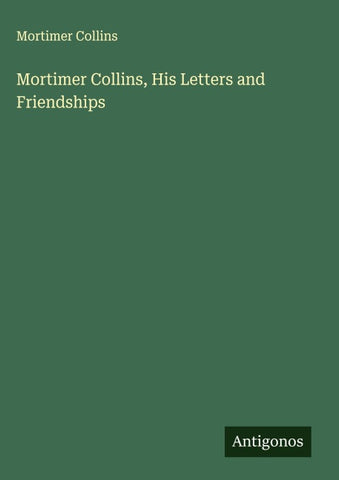 Mortimer Collins, His Letters and Friendships