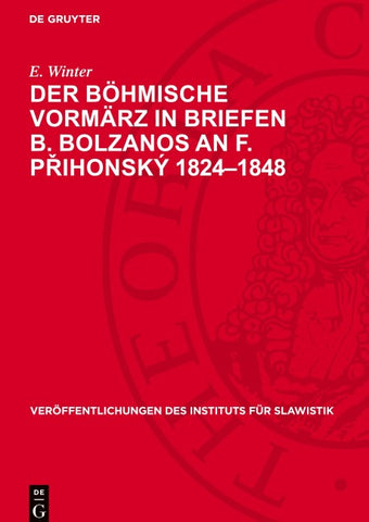Der Böhmische Vormärz in Briefen B. Bolzanos an F. Přihonský 1824–1848